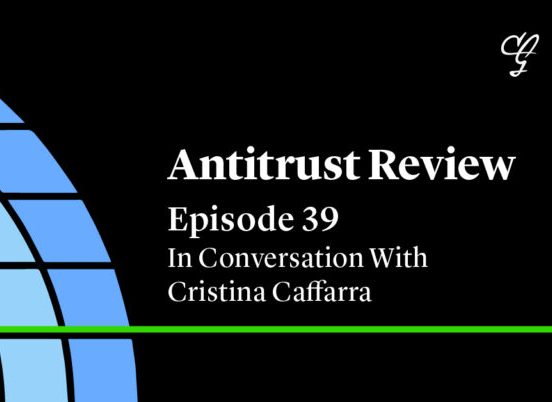 Antitrust Review Episode 39: In Conversation With Cristina Caffarra – Cleary Antitrust&nbsp;Watch